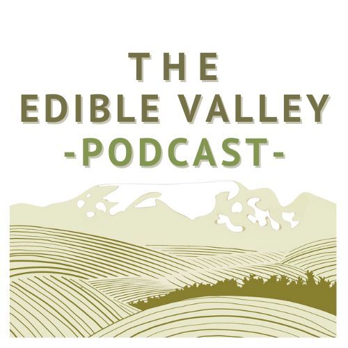 NEW TO VALLEY VOICES – WELCOME EDIBLE VALLEY PODCASTS #247